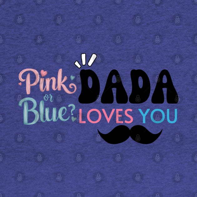 Cute Pink Or Blue Dada Loves You Baby Gender Reveal Baby Shower Father's Day by Motistry